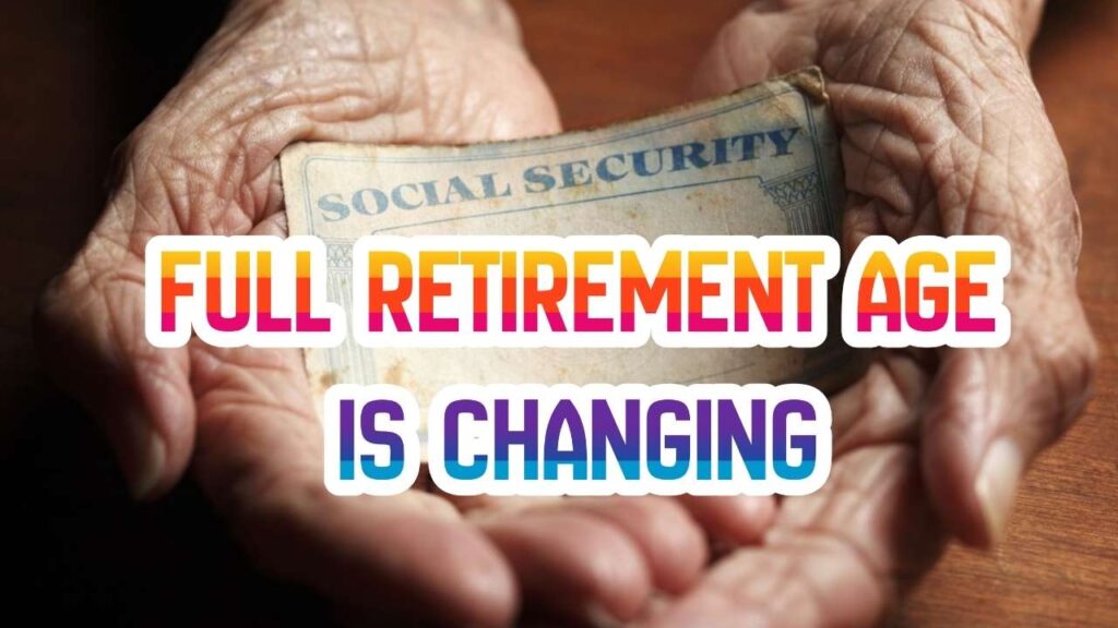 Full Retirement Age is Changing for Social Security in 2026