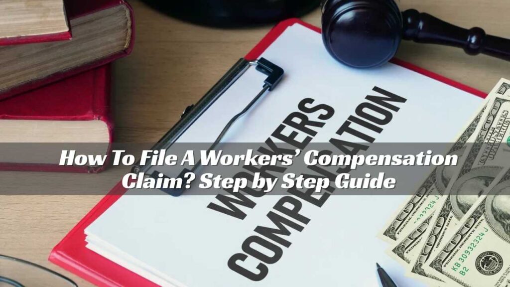How To File A Workers’ Compensation Claim? Step by Step Guide